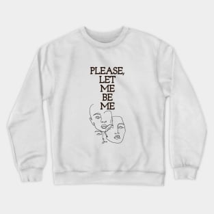 PLEASE, LET ME BE ME | free | Feeling myself Crewneck Sweatshirt